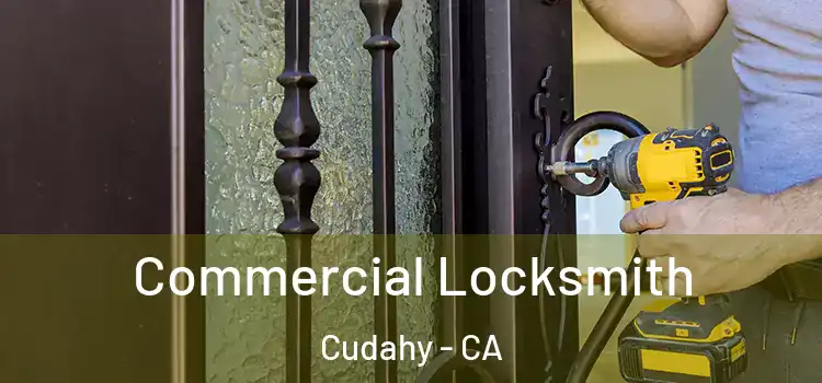 Commercial Locksmith Cudahy - CA