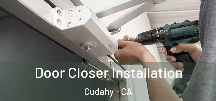 Door Closer Installation Cudahy - CA