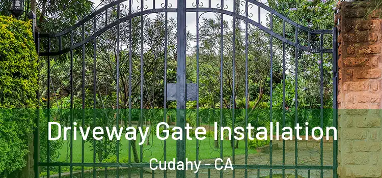 Driveway Gate Installation Cudahy - CA