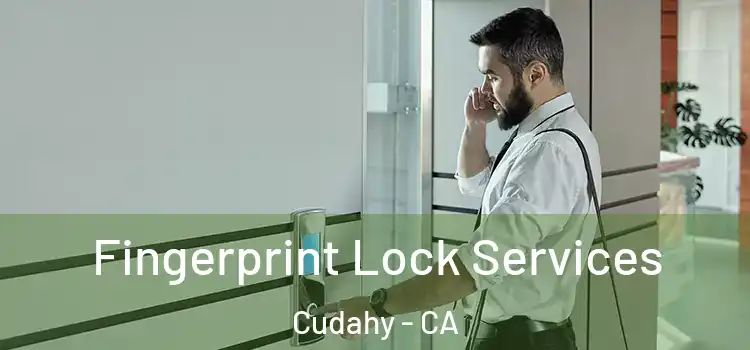Fingerprint Lock Services Cudahy - CA