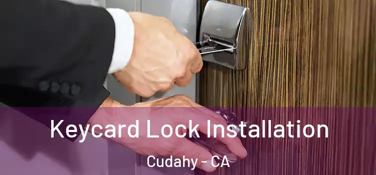 Keycard Lock Installation Cudahy - CA