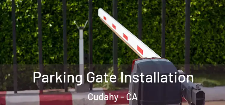 Parking Gate Installation Cudahy - CA